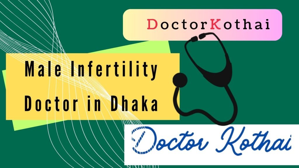 Male infertility specialist in dhaka