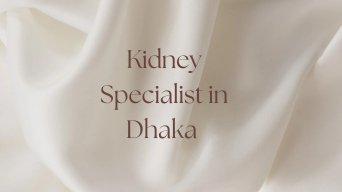 Kidney Specialist in Dhaka